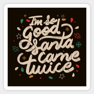 I'm so Good Santa Came Twice by Tobe Fonseca Magnet